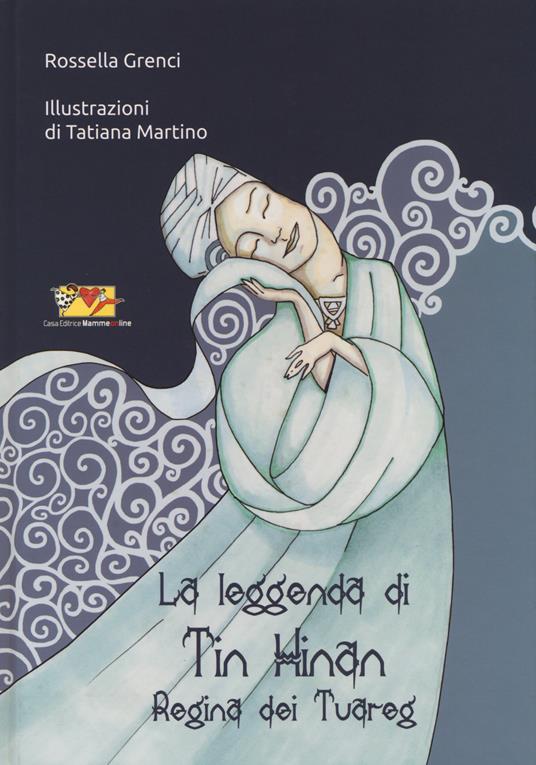 La leggenda di Tin Hinan regina dei tuareg. Ediz. illustrata - Rossella Grenci,Tatiana Martino - copertina