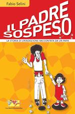 Il padre sospeso. La storia di un'adozione raccontata da un papà