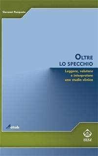 Oltre lo specchio. Leggere, valutare e interpretare uno studio clinico - Giovanni Pomponio - ebook