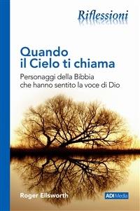 Quando il cielo ti chiama. Personaggi della Bibbia che hanno sentito la voce di Dio - Roger Ellsworth - copertina
