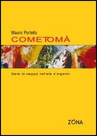 Come Tomà. Diario di viaggio nell'età d'argento - Mauro Portello - copertina