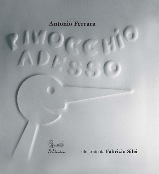 Pinocchio adesso. Ediz. illustrata - Antonio Ferrara,Fabrizio Silei - copertina