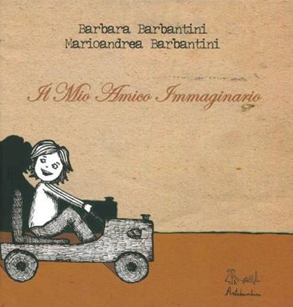Il mio amico immaginario. Ediz. illustrata - Barbara Barbantini,Marioandrea Barbantini - copertina
