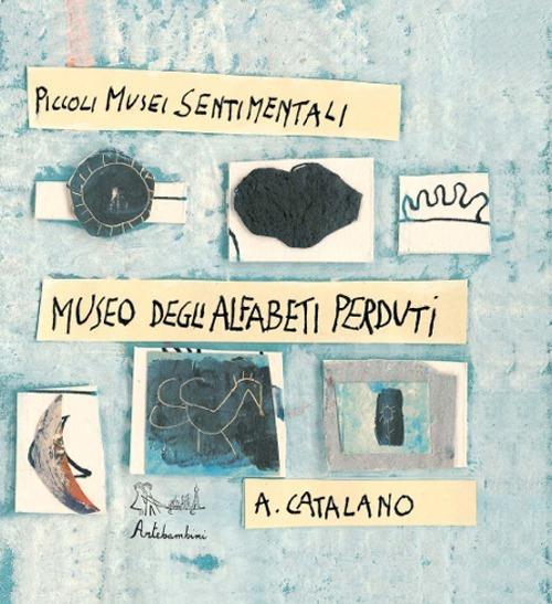 Il museo delle alfabeti perduti. Ediz. illustrata - Antonio Catalano - copertina