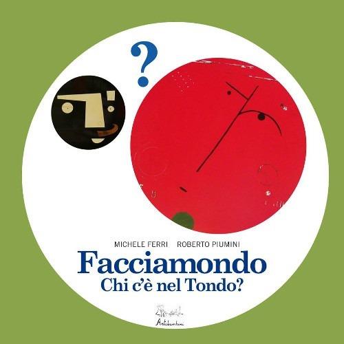 Facciamondo. Chi c'è nel tondo? Ediz. illustrata - Roberto Piumini - copertina