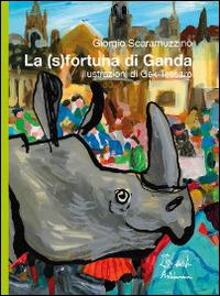 La (s)fortuna di Ganda. Ediz. illustrata - Giorgio Scaramuzzino,Gek Tessaro - copertina
