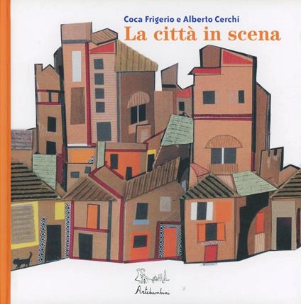 La città in scena. Ediz. illustrata - Coca Frigerio,Alberto Cerchi - copertina