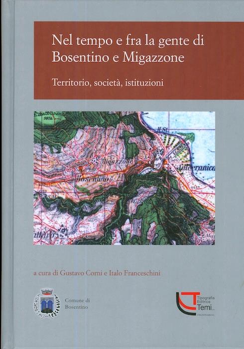 Nel tempo e fra la gente di Bosentino e Migazzone. Territorio, società, istituzioni