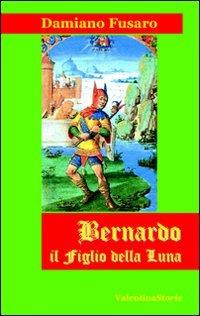 Bernardo il figlio della luna - Damiano Fusaro - copertina