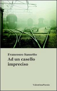Ad un casello impreciso - Francesco Sassetto - copertina