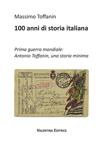 100 anni di storia italiana. Prima guerra mondiale: Antonio Toffanin, una storia minima - Massimo Toffanin - copertina