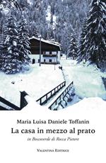 La casa in mezzo al prato in Boscoverde di Rocca Pietore