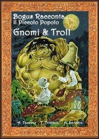 Gnomi e troll. Bogus racconta... il piccolo popolo - Azzurra Tacente - copertina