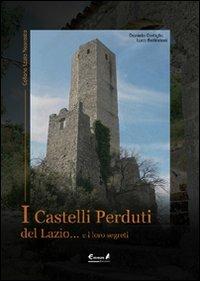 I castelli perduti del Lazio e i loro segreti - Luca Bellincioni,Daniela Cortiglia - copertina