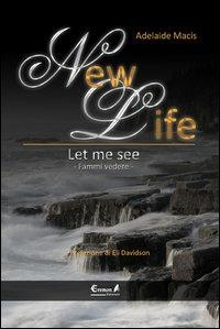 New life. Let me see - Adelaide Macis - copertina