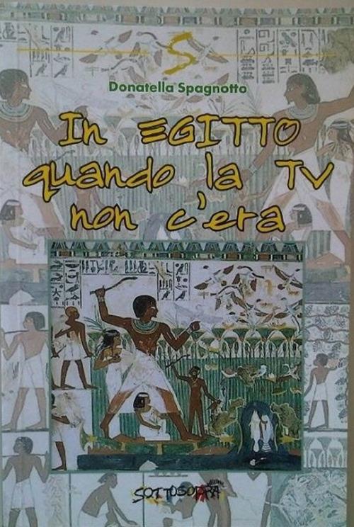 In Egitto quando la TV non c'era - Donatella Spagnotto - copertina