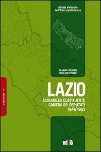 Lazio. Assemblea Costituente, Camera dei deputati (1946-1963) - Silvana Casmirri,Pierluigi Totaro - copertina