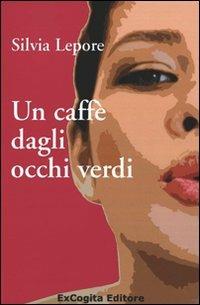 Un caffè dagli occhi verdi - Silvia Lepore - copertina