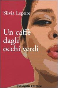 Un caffè dagli occhi verdi - Silvia Lepore - copertina