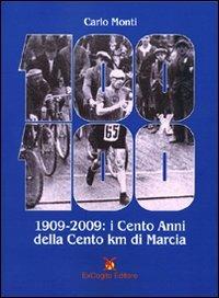 Cento x Cento (1909-2009). I cento anni della Cento chilometri di marcia - Carlo Monti - copertina