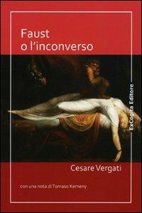 Faust o l'inconverso - Cesare Vergati - copertina