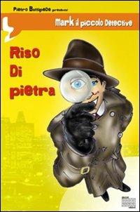 Riso di pietra. Mark il piccolo detective - Pietro Battipede - copertina