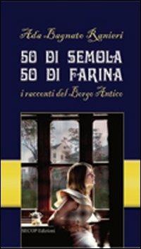 50 di semola 50 di farina. I racconti del Borgo Antico - Ada Bagnato Ranieri - copertina