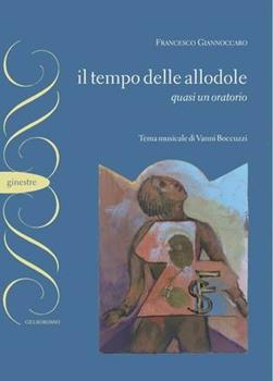 Libro Il tempo delle allodole. Quasi un oratorio Francesco Giannoccaro