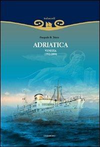 Adriatica. Venezia (1932-2004). Ediz. illustrata - Pasquale B. Trizio - copertina