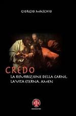 Credo. La risurrezione della carne, la vita eterna. Amen. Meditazioni patristiche su due articoli del credo