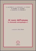 Al cuore dell'umano. La domanda antropologica. Vol. 1