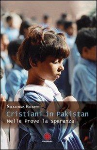 Cristiani in Pakistan. Nelle prove la speranza - Shahbaz Bhatti - copertina