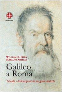 Galileo a Roma. Trionfo e tribolazioni di un genio molesto - William R. Shea,Mariano Artigas - copertina
