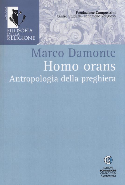 Homo orans. Antropologia della preghiera - Marco Damonte - copertina