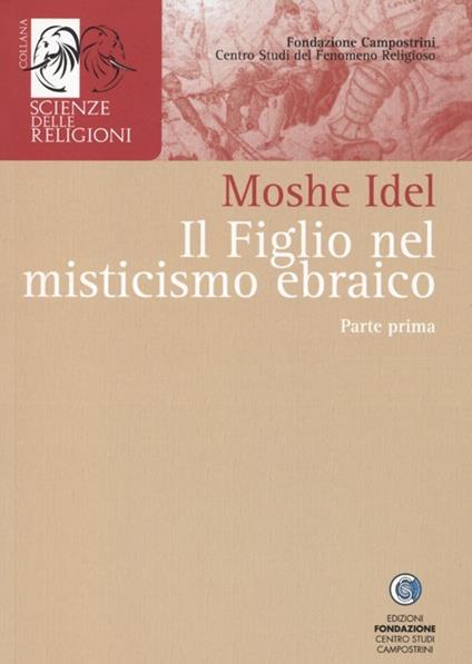 Il figlio nel misticismo ebraico. Tarda antichità, medioevo askhenazita e qabbalah estatica. Vol. 1 - Moshe Idel - copertina