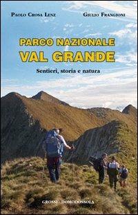 Parco nazionale Val Grande. Sentieri, storia e natura - Paolo Crosa Lenz,Giulio Frangioni - copertina