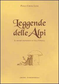 Leggende delle Alpi. Il mondo fantastico in Val d'Ossola - Paolo Crosa Lenz - copertina
