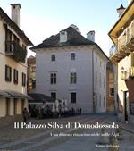 Il Palazzo Silva di Domodossola. Una dimora rinascimentale nelle Alpi. Ediz. illustrata