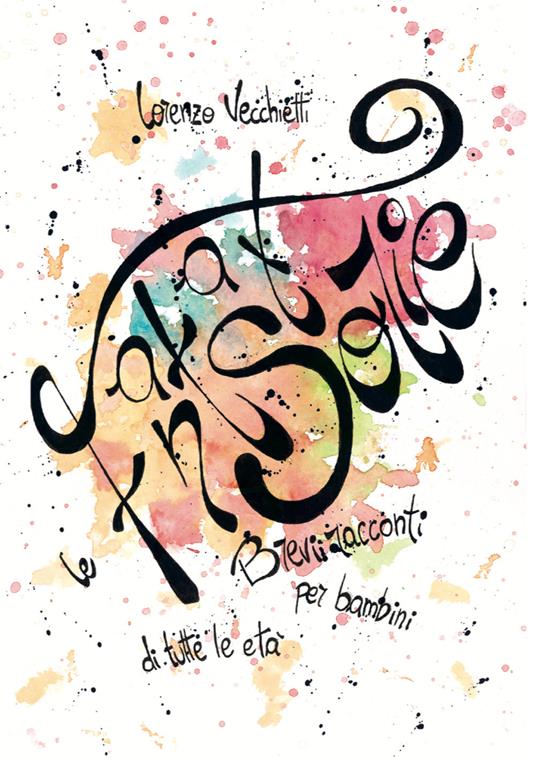 Le fantastorie. Brevi racconti per bambini di tutte le età - Lorenzo Vecchietti - copertina