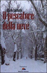 Il pescatore della neve - Carla Lastoria - copertina