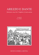 Arezzo e Dante. Relazioni e nessi fra l'Alighieri e la terra aretina