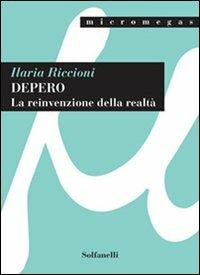 Depero. La reinvenzione della realtà - Ilaria Riccioni - copertina