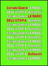 Le radici dell'utopia. L'incompatibilità tra utopia e giudizio cristiano - Corrado Gnerre - copertina