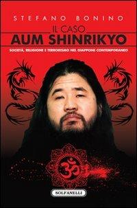 Il caso Aum Shinrikyo. Società, religione e terrorismo nel Giappone contemporaneo - Stefano Bonino - copertina