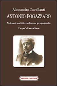 Antonio Fogazzaro. Nei suoi scritti e nella sua propaganda - Alessandro Cavallanti - copertina