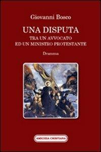 Una disputa tra un avvocato ed un ministro protestante - Bosco Giovanni (san) - copertina