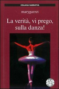 La verità, vi prego, sulla danza! - Marygarret - copertina