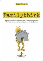 Familythink. I fattori cognitivi che influenzano il pensiero strategico e le decisioni economico-finanziarie nel family business