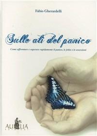 Sulle ali del panico. Come affrontare e superare rapidamente il panico, le fobie e le ossessioni - Fabio Gherardelli - copertina