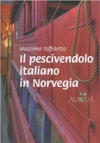 Il pescivendolo italiano in Norvegia - Massimo Toffoletto - copertina